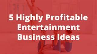 5 Highly Profitable Entertainment Business Ideas To Start