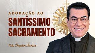 ADORAÇÃO AO SANTÍSSIMO SACRAMENTO [14/11/2024] PADRE CHRYSTIAN SHANKAR