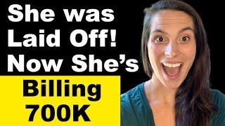 She was Laid off 15 months Ago...Now she's Billing 700K!