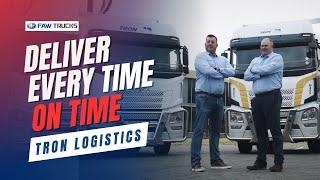 With FAW trucks , Tron Logistics deliver on time, every time