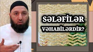  SƏLƏFİLƏR VƏHABİLƏRDİR??  Rəşad Hümbətov