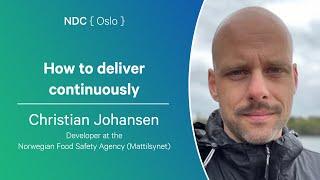 How to deliver continuously - Christian Johansen - NDC Oslo 2024