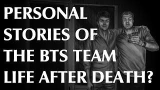 Personal Stories of the BTS Team | Life after Death?