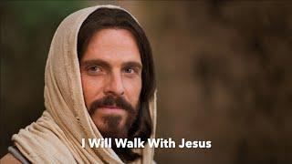 I Will Walk With Jesus