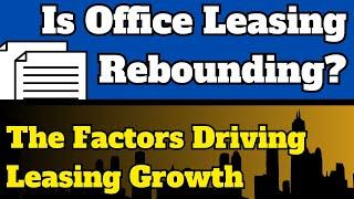 Is Office Leasing Rebounding? The Factors Driving Leasing Growth