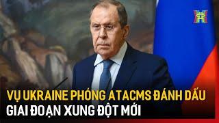 Nga: Vụ Ukraine phóng ATACMS đánh dấu giai đoạn xung đột mới | Tin quốc tế | Tin tức