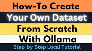 How to Create Your Own Dataset from Scratch with Ollama Locally