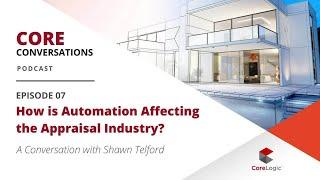 How is Automation Affecting the Appraisal Industry? | Core Conversations Episode 7