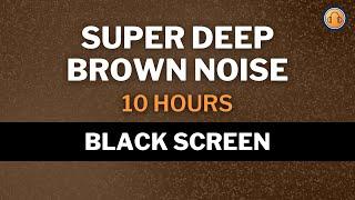 Super Deep Brown Noise • 10 hours • Black Screen