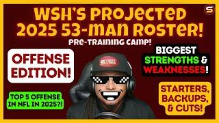 Offense: WAY TOO EARLY WSH 2025 53-Man Roster Prediction! | Pre-Training Camp! BEST OFFENSE IN NFL?