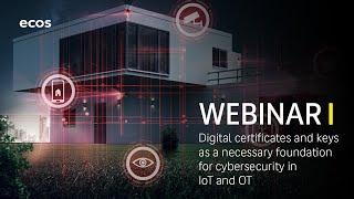 Webinar »Digital certificates and keys as a necessary foundation for cybersecurity in IoT and OT«