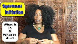 Spiritual Initiation: What It Is. What It Ain't.