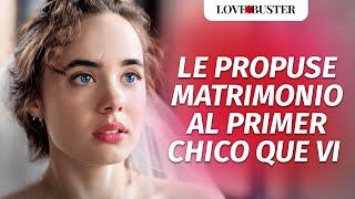 Le propuse matrimonio al primer chico que vi  | @LoveBusterEspanol