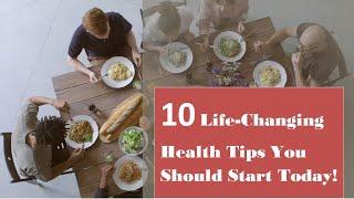 10 Life-Changing Health Tips You Should Start Today!