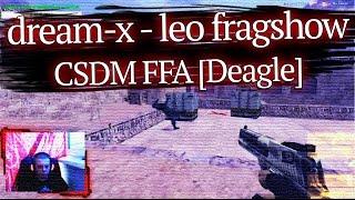 dream-x | leo fragshow CSDM FFA [Deagle]