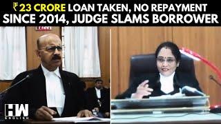 Karnataka High Court: ₹23 Crore Loan Taken, No Repayment Since 2014, Judge Slams Borrower