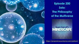 Mindscape 200 | Solo: The Philosophy of the Multiverse