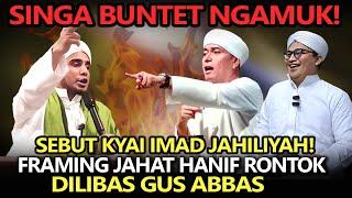 Singa Buntet Ngamuk️Sebut Kyai Imad Jahiliyah, Framing Jahat Hanif Rontok Dilibas Gus Abbas