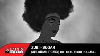 Zubi - Sugar (Ablaikan Remix) - Official Audio Release