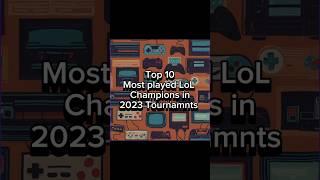 Top 10 Most played Champions in 2023 League of Legendd Tournaments (Part 1) #leagueoflegends #esport