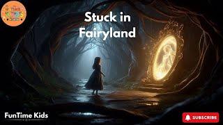 Stuck in Fairyland | A Magical Adventure of Lily in Willow Creek | FunTime Kids