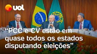 PCC e CV estão em quase todos os estados disputando eleições, diz Lula