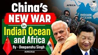 Chinese Naval Base and Spy Vessels in Indian Ocean: Countering India in Africa | StudyIQ IAS