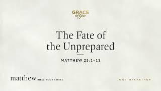 The Fate of the Unprepared (Matthew 25:1–13) [Audio Only]