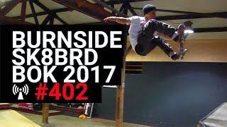 Burnside Skateboard BOK 2017 - IBOARDCAST #402