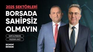 Borsada Sahipsiz Olmayın | 2025 Sektörleri | Mustafa Avcı | Ekonomi Ekranı