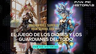 Dragon Ball Super en High School DXD  - El Juego de los Dioses y los Guardianes del Todo - Parte 9