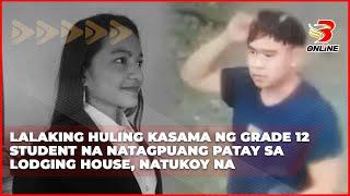 Lalaking huling kasama ng grade 12 student na natagpuang patay sa lodging house, natukoy na; Brigada