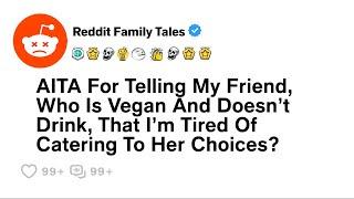 I Hate Having To Cater To The Dietary Choices Of My Vegan Friend....- Best Reddit