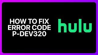 How To Fix Hulu Error Code P-Dev 320 Tutorial