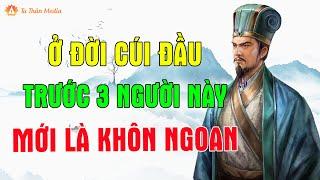 Sống Ở Đời Cúi Đầu Trước 3 Người Này Mới Gọi Là Khôn Ngoan| Tu Thân