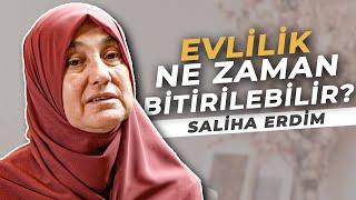 EVLİLİK NE ZAMAN BİTİRİLEBİLİR? - Saliha Erdim