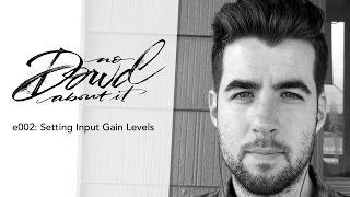 No Dowd About It e002: Setting Input Gain Levels and What Do I Do When I Get Tired!