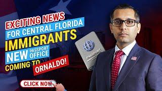 EXCITING NEWS FOR CENTRAL FLORIDA IMMIGRANTS PASSPORT NEW OFFICE COMING TO ORLANDO!