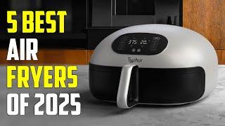 5 Best Air Fryers 2025 | Best Air Fryer 2025