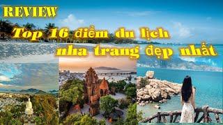 REVIEW TOP 16 ĐIỂM DU LỊCH ĐẸP NHẤT NHA TRANG