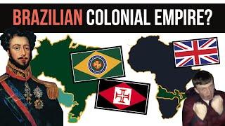 What if Brazil had a Colonial Empire? | Alternate History