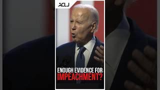 Enough Evidence for Biden Impeachment?