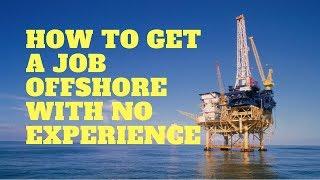 How to get a job offshore with no experience - 5 tips to help you get offshore