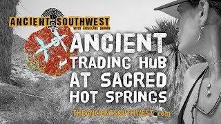 Ancient Trading Hub At Sacred Hot Springs | TheAncientSouthwest.com