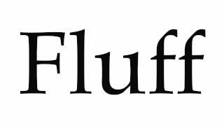 How to Pronounce Fluff