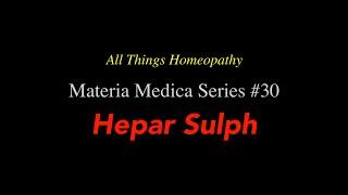 Materia Medica Series #30 Hepar Sulph