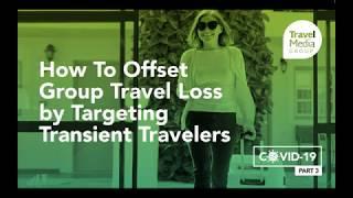 How To Offset Group Travel Loss by Targeting Transient Travelers (COVID-19 Webinar Series Part 3)