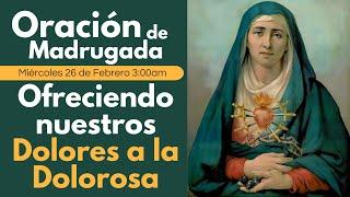  Oración de Madrugada, Ofreciendo nuestros Dolores a la Dolorosa