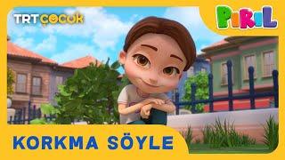 Pırıl | Korkma Söyle