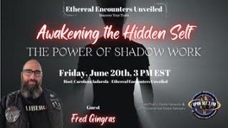 Ethereal Encounters Unveiled- Awakening the Hidden Self: The Power of Shadow Work- Fred Gingras